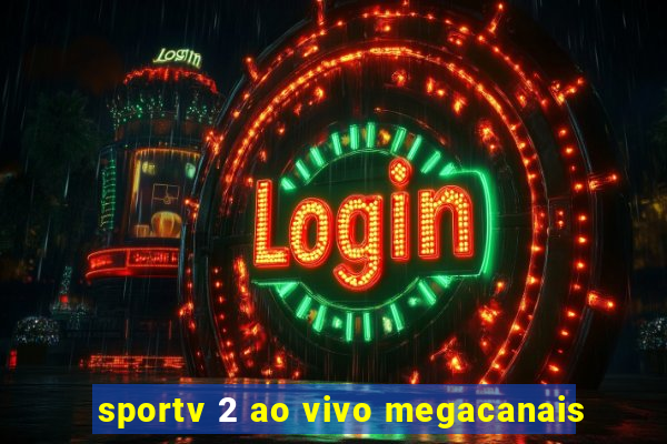 sportv 2 ao vivo megacanais